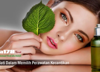Hati Hati Dalam Memilih Perawatan Kecantikan kecantikan, wanita, perawatan kulit, make up, liga178 news