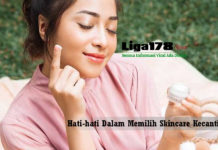 Hati-hati Dalam Memilih Skincare Kecantikan Kecantikan, skincare, perawatan wajah, Liga178 News