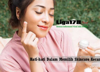 Hati-hati Dalam Memilih Skincare Kecantikan Kecantikan, skincare, perawatan wajah, Liga178 News