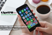 Regulasi IMEI Tidak Mempengaruhi Harga Jual Ponsel Resmi nomor IMEI, ponsel resmi, Regulasi IMEI, Liga178 News
