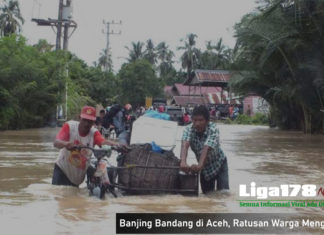 Banjing Bandang di Aceh, Ratusan Warga Mengungsi Banjir, Aceh Barat, Aceh, Musim Hujan, Liga178 News