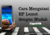 Cara Mengatasi Smartphone Yang Lemot Ponsel Lemot, Ponsel, Smartphone, Tips Teknologi, Liga178