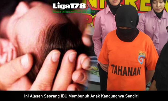 Ini Alasan Seorang Ibu Membunuh Anak Kandungnya Sendiri