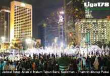 Jadwal Tutup Jalan di Malam Tahun Baru, Sudirman – Thamrin ditutup Pukul 17.00 Tahun Baru, Rekayasa Jalan, Polda Metro Jaya, Perggantian Tahun, Liga178 News