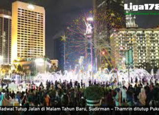Jadwal Tutup Jalan di Malam Tahun Baru, Sudirman – Thamrin ditutup Pukul 17.00 Tahun Baru, Rekayasa Jalan, Polda Metro Jaya, Perggantian Tahun, Liga178 News