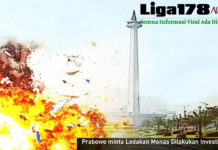 Prabowo minta Ledakan Monas Dilakukan Investigasi Prabowo, Jokowi, Monas, Bom Monas, Jakarta Pusat, Liga178 News