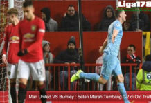 Man United VS Burnley : Setan Merah Tumbang 0-2 di Old Trafford Mancherster United, Burnley, Old Trafford. De Gea, Liga178 News