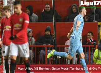 Man United VS Burnley : Setan Merah Tumbang 0-2 di Old Trafford Mancherster United, Burnley, Old Trafford. De Gea, Liga178 News