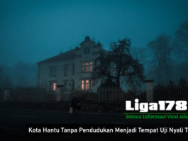 Kota Hantu Tanpa Pendudukan Menjadi Tempat Uji Nyali Terbaru