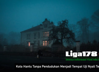 Kota Hantu Tanpa Pendudukan Menjadi Tempat Uji Nyali Terbaru Kota Hantu Tanpa Pendudukan Menjadi Tempat Uji Nyali Terbaru