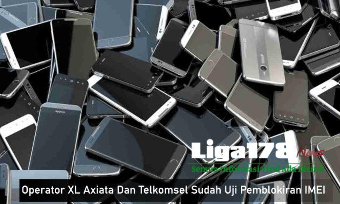 Operator XL Axiata Dan Telkomsel Sudah Uji Pemblokiran IMEI