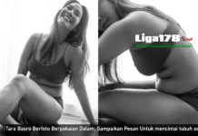 Tara Basro Berfoto Berpakaian Dalam, Sampaikan Pesan Untuk mencintai tubuh sendiri Tara Basro, Foto Syur, Luar Biasa, FFi, Suka, Liga178 News
