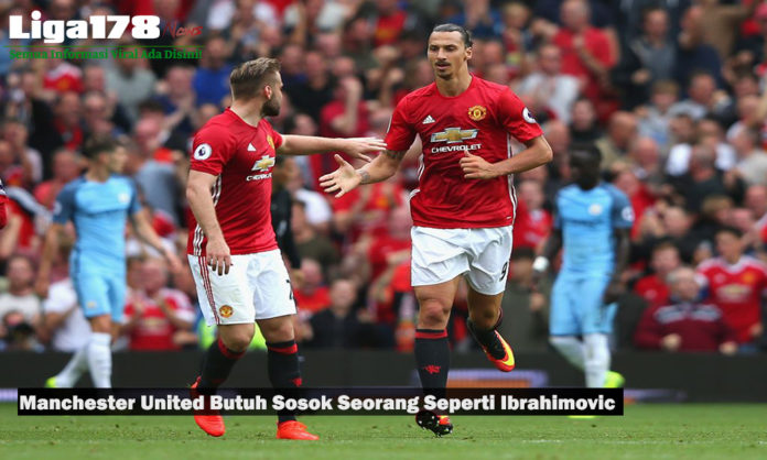 Manchester United Butuh Sosok Seorang Seperti Ibrahimovic
