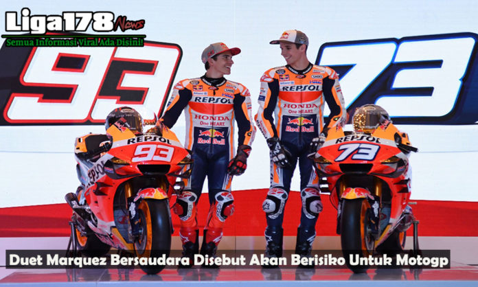 Duet Marquez Bersaudara Disebut Akan Berisiko Untuk Motogp