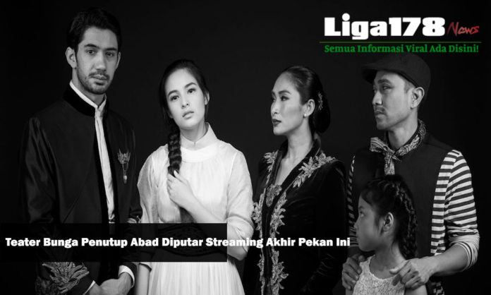 teater, Bunga Penutup Abad, Galeri Indonesia Kaya, Liga178 News