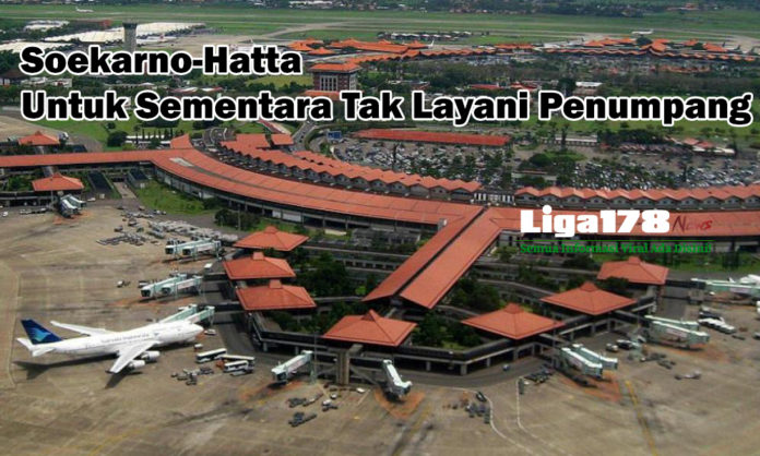 Bandara Internasional Soekarno-Hatta PT Angkasa Pura II, tidak melayani penerbangan, Dirjen Perhubungan Udara Kementrian Perhubungan, Liga178 News