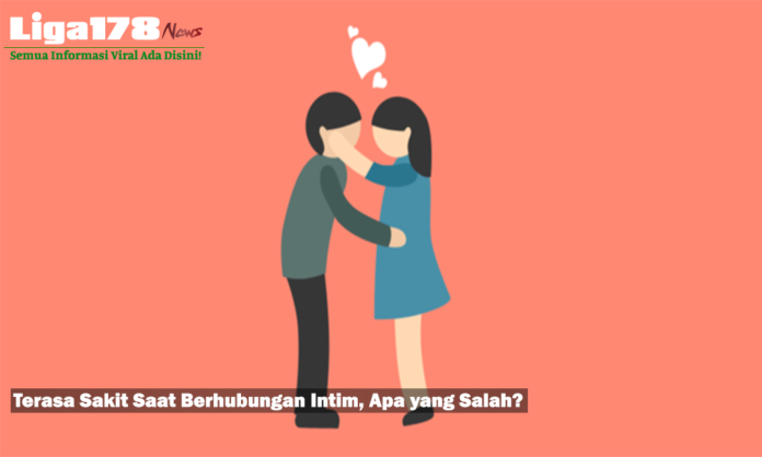 Terasa Sakit Saat Berhubungan Intim, Apa yang Salah?