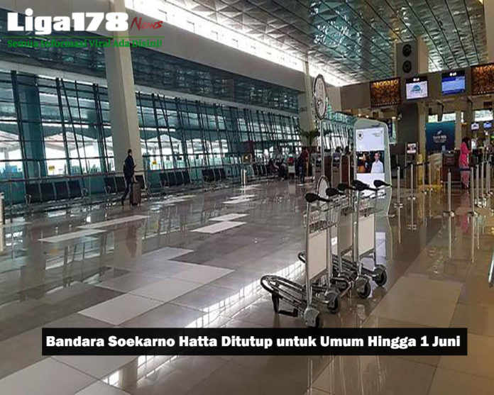 Bandara Soekarno Hatta Ditutup untuk Umum Hingga 1 Juni