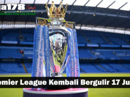 Premier League Kembali Bergulir 17 Juni, Setelah Sekian lama