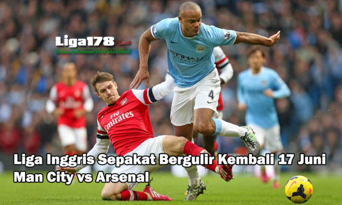 Liga Inggris Sepakat Bergulir 17 Juni : Man City vs Arsenal Liga Inggris, Premier League, Manchester City vs Arsenal, gelar kembali, Liga178 News