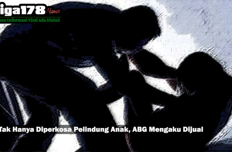 Tak Hanya Diperkosa Pelindung Anak, ABG Mengaku Dijual